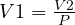  V1 = \frac{V2}{P} 