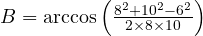  B = \arccos\left( \frac{8^2 + 10^2 - 6^2}{2 \times 8 \times 10} \right) 