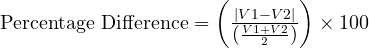  \text{Percentage Difference} = \left(\frac{|V1 - V2|}{\left(\frac{V1 + V2}{2}\right)}\right) \times 100 