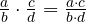  \frac{a}{b} \cdot \frac{c}{d} = \frac{a \cdot c}{b \cdot d} 