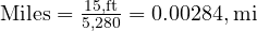  \text{Miles} = \frac{15 , \text{ft}}{5,280} = 0.00284 , \text{mi} 