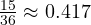 \frac{15}{36} \approx 0.417 