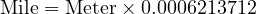  \text{Mile} = \text{Meter} \times 0.0006213712 