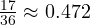 \frac{17}{36} \approx 0.472 