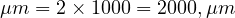  \mu m = 2 \times 1000 = 2000 , \mu m 