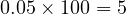  0.05 \times 100 = 5% 