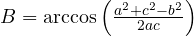 B = \arccos\left( \frac{a^2 + c^2 - b^2}{2ac} \right) 