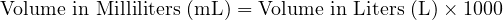  \text{Volume in Milliliters (mL)} = \text{Volume in Liters (L)} \times 1000 