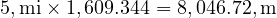  5 , \text{mi} \times 1,609.344 = 8,046.72 , \text{m} 