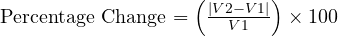  \text{Percentage Change} = \left(\frac{|V2 - V1|}{V1}\right) \times 100 