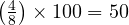  \left(\frac{4}{8}\right) \times 100 = 50% 