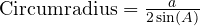  \text{Circumradius} = \frac{a}{2 \sin(A)} 