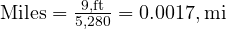  \text{Miles} = \frac{9 , \text{ft}}{5,280} = 0.0017 , \text{mi} 