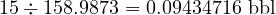  15 \div 158.9873 = 0.09434716 \text{ bbl} 
