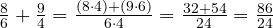  \frac{8}{6} + \frac{9}{4} = \frac{(8 \cdot 4) + (9 \cdot 6)}{6 \cdot 4} = \frac{32 + 54}{24} = \frac{86}{24} 