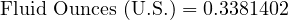  \text{Fluid Ounces (U.S.)} = 0.3381402 