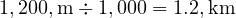  1,200 , \text{m} \div 1,000 = 1.2 , \text{km} 