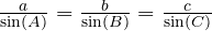  \frac{a}{\sin(A)} = \frac{b}{\sin(B)} = \frac{c}{\sin(C)} 