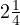 2 \frac{1}{4}
