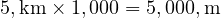  5 , \text{km} \times 1,000 = 5,000 , \text{m} 
