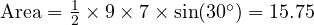  \text{Area} = \frac{1}{2} \times 9 \times 7 \times \sin(30^\circ) = 15.75 