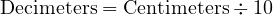  \text{Decimeters} = \text{Centimeters} \div 10 
